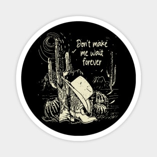 Don't Make Me Wait Forever Cactus Deserts Magnet